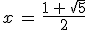 x\,=\,\frac{1\,+\,\sqrt{5}}{2}